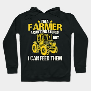 I'm A Farmer I Can't Fix Stupid But I Can Feed Funny Farming Hoodie